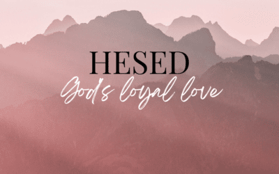 Hesed: God’s Loyal Love