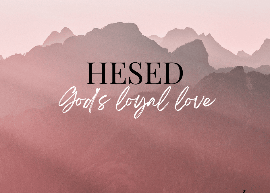 Hesed: God’s Loyal Love