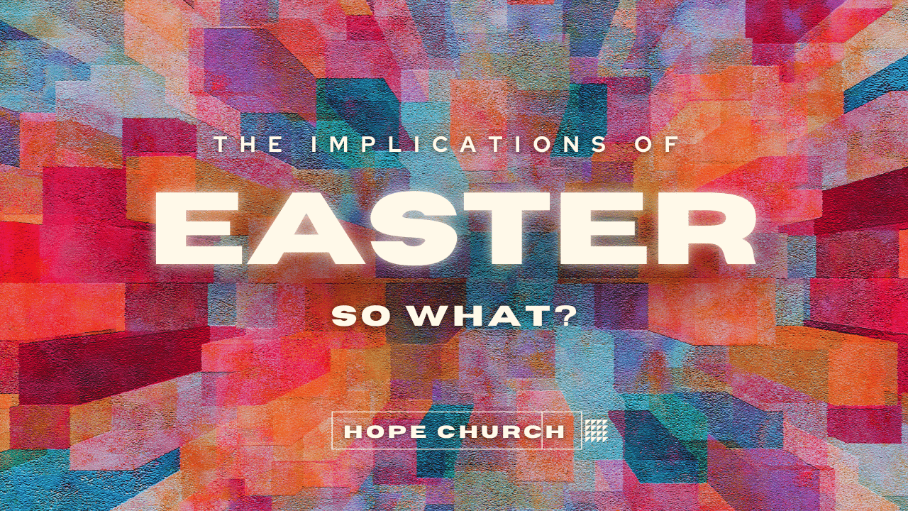 The Implications of Easter: So What?