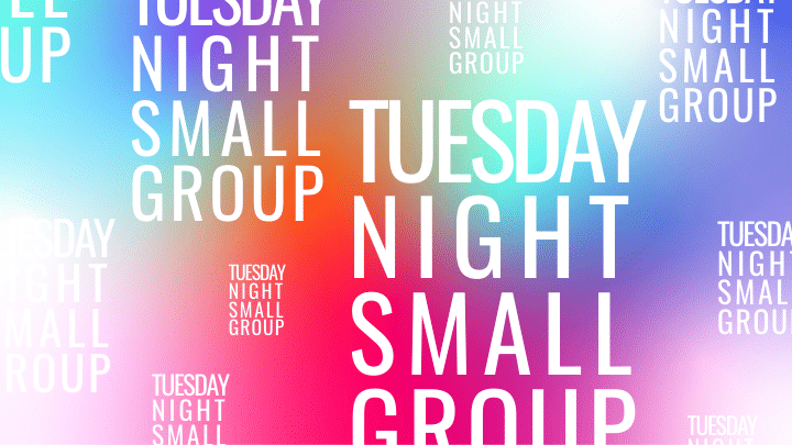 Tuesday Night Small Group